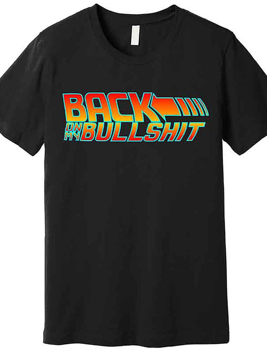 Back On My Bullshit Premium T-Shirt 231123 funny Men'S Short Sleeve Graphic T-shirt Collection black AA