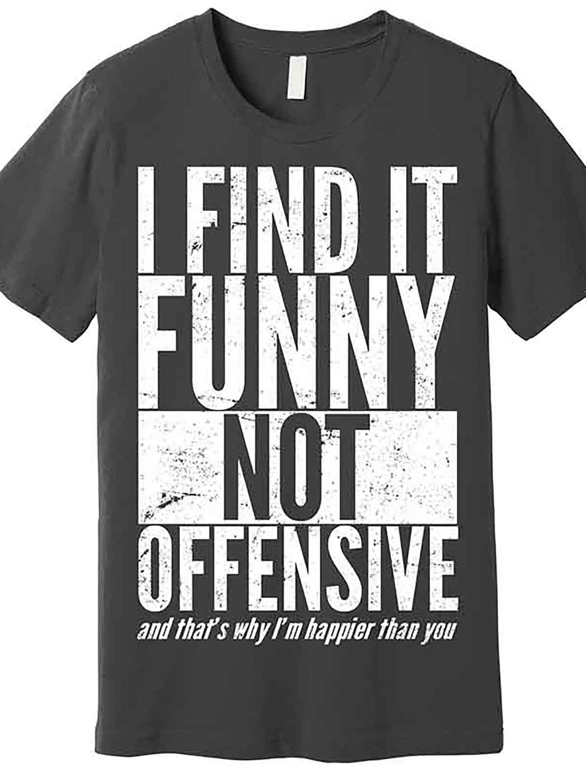 Find It Funny Not Offensive Happier Then You Premium T-Shirt 229044 funny Men'S Short Sleeve Graphic T-shirt Collection black AA