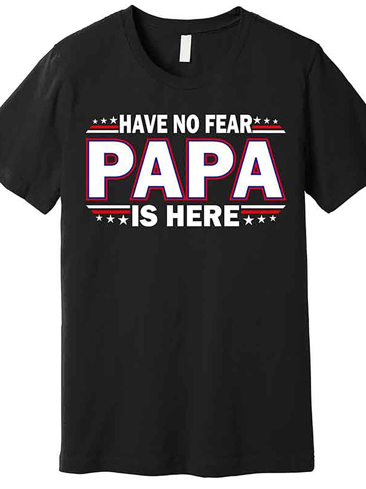 Have No Fear Papa Is Here Premium T-Shirt 226686 funny Men'S Short Sleeve Graphic T-shirt Collection black AA
