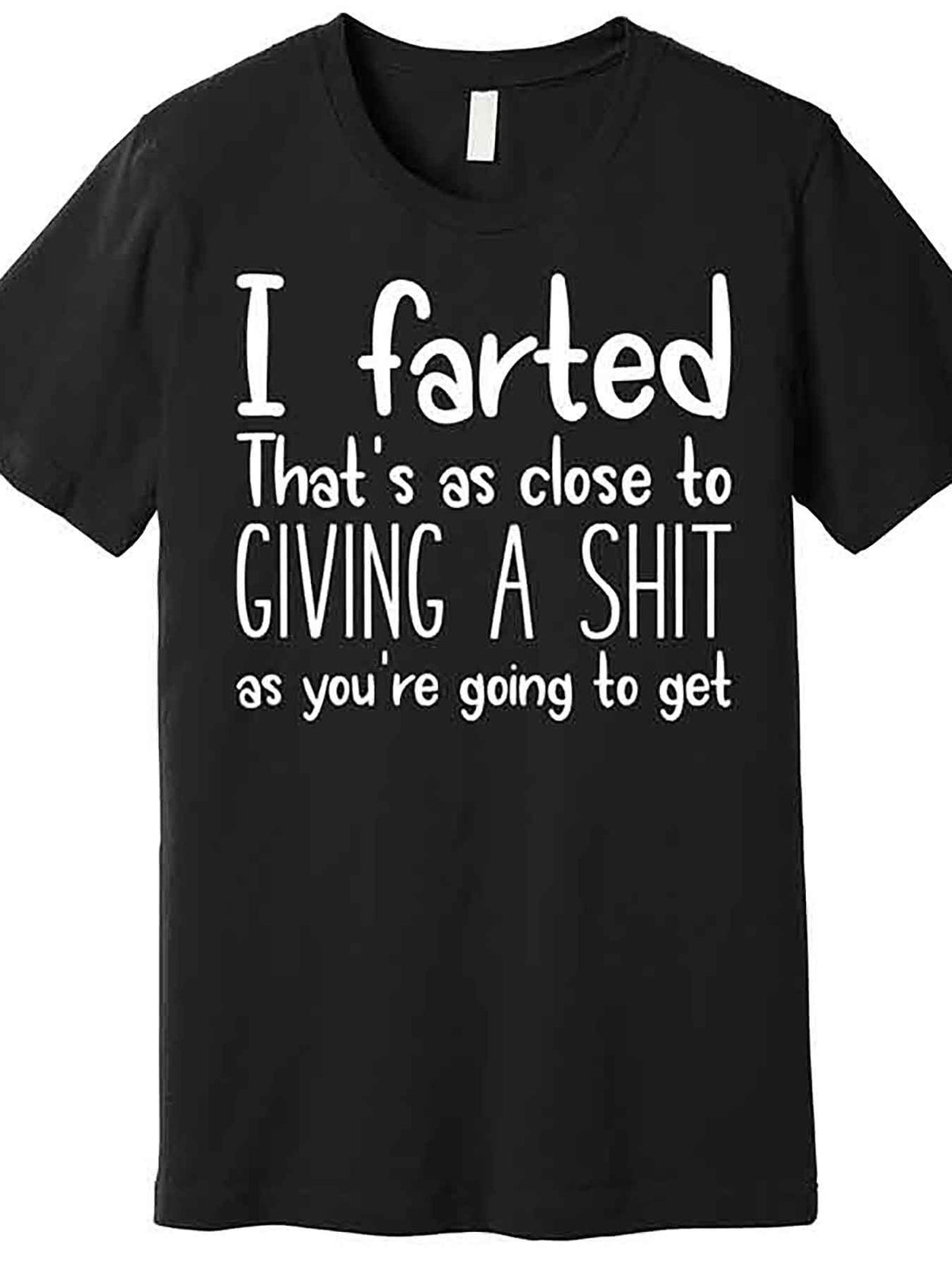 Funny Men’s Graphic T-Shirt - 'I Farted, That’s As Close to Giving A Shit' Black Cotton Short Sleeve Tee - Casual Round Neck Humorous Design - Machine Washable, Funny T Shirts