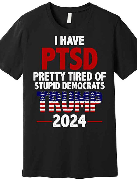 I Have PTSD Pretty Tired Of Stupid Democrats Trump 2024 Premium T-Shirt 230163 funny Men'S Short Sleeve Graphic T-shirt Collection black AA