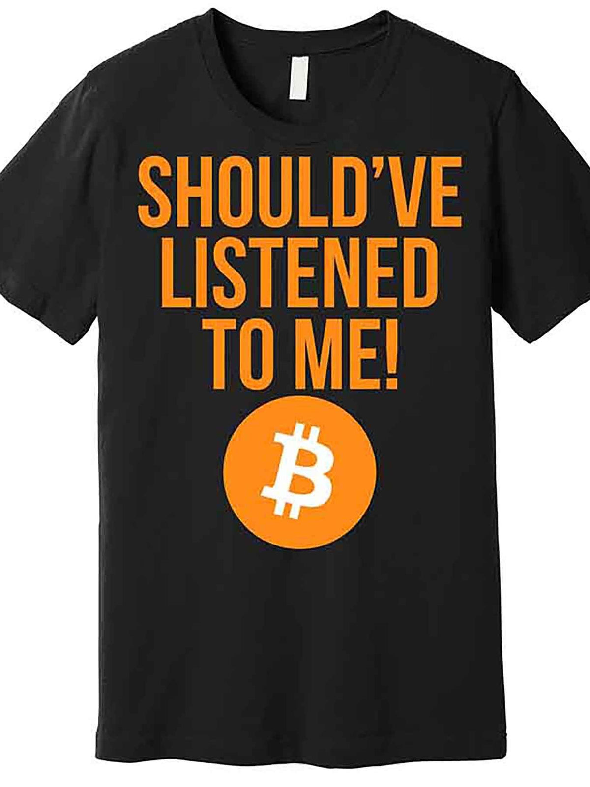 Men’s Funny Bitcoin Graphic T-Shirt - "Should’ve Listened to Me!" Black Cotton Short Sleeve Tee with Bold Orange Lettering & Bitcoin Logo, Casual Round Neck Design, Machine Washable, Bitcoin T Shirt