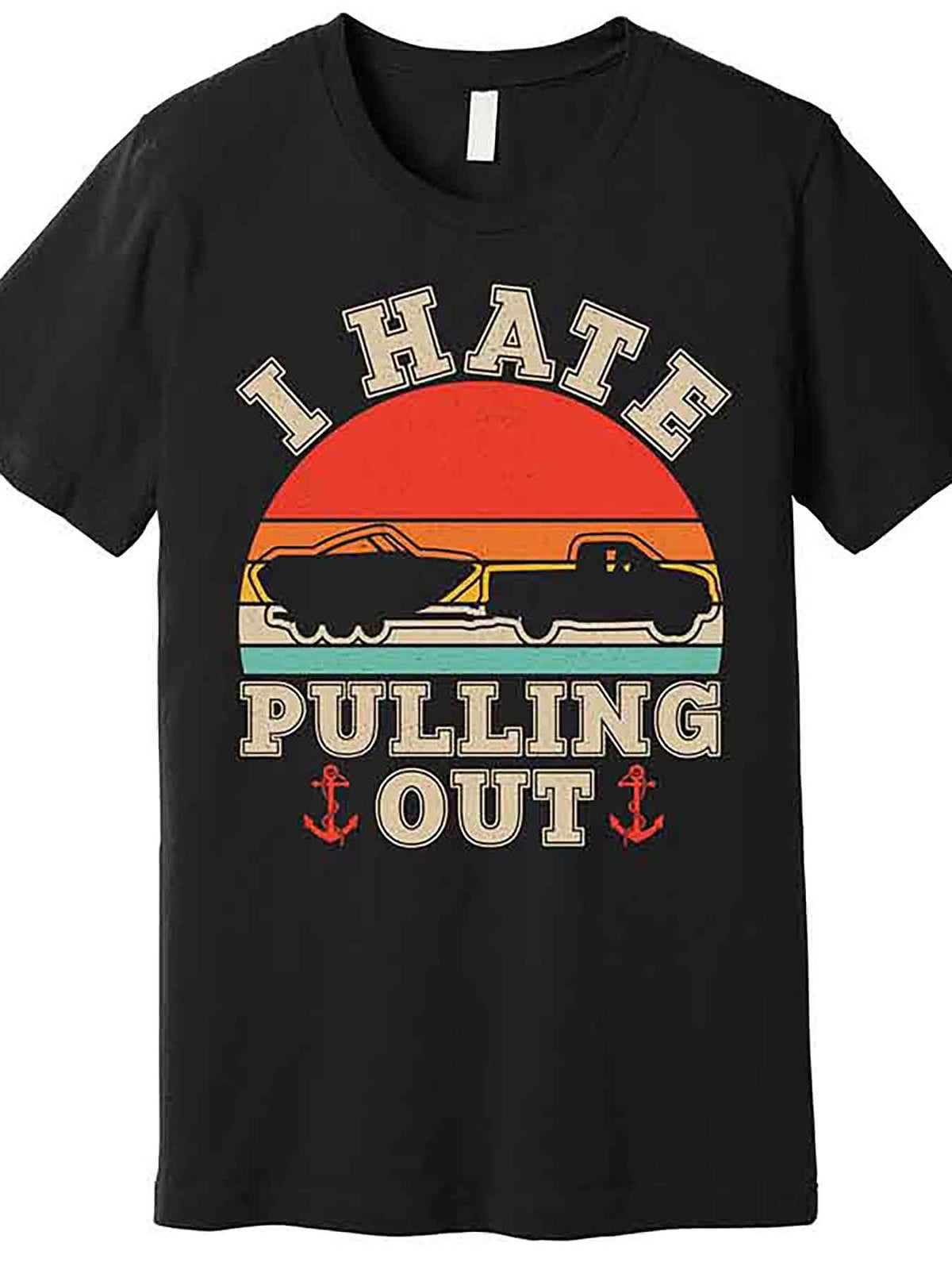 Vintage Funny I Hate Pulling Out Boating Premium T-Shirt 229457 funny Men'S Short Sleeve Graphic T-shirt Collection black AA