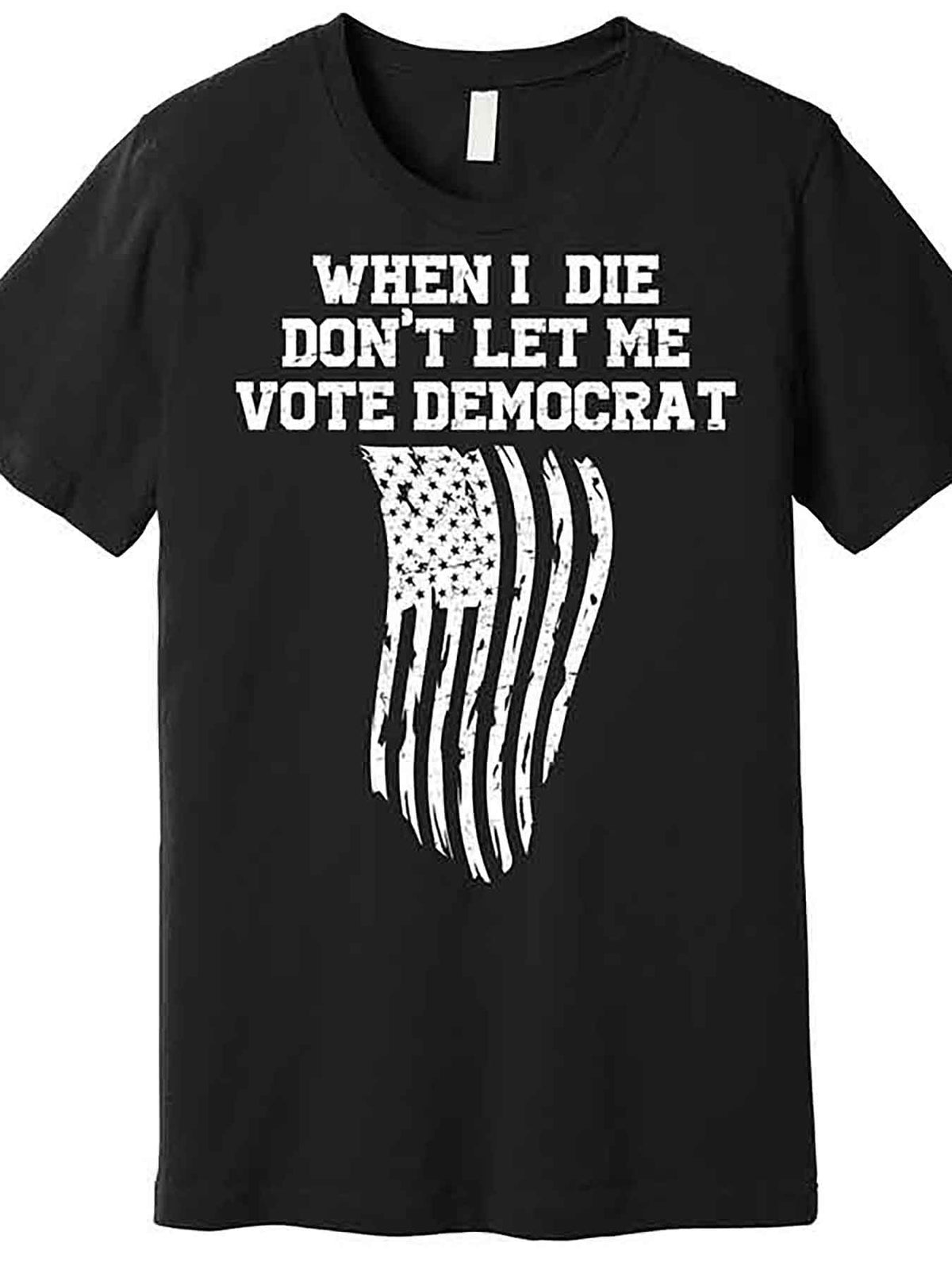 When I Die Dont Let Me Vote Democrat Funny Republican Premium T-Shirt 227241 funny Men'S Short Sleeve Graphic T-shirt Collection black AA
