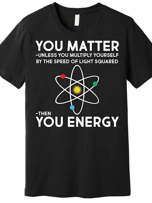 You Matter Then You Energy Funny Science Premium T-Shirt 230278 funny Men'S Short Sleeve Graphic T-shirt Collection black AA