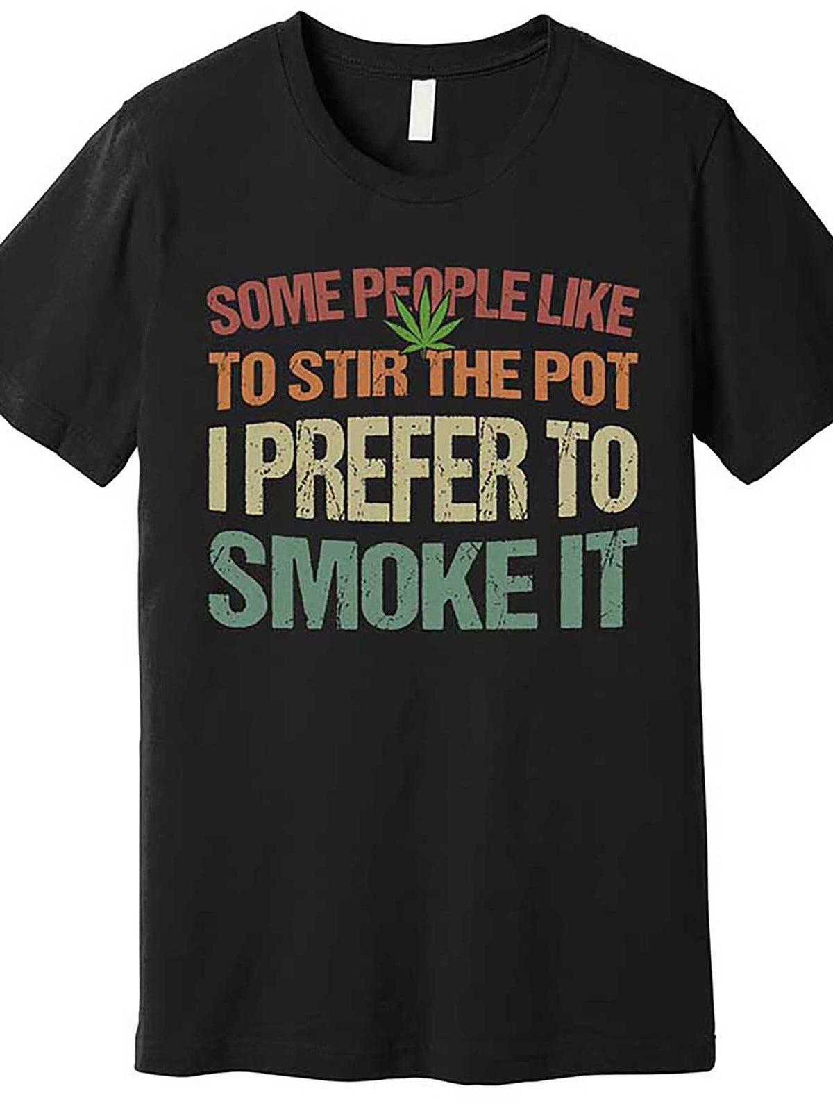 Some People Like To Stir The Pot I Prefer To Smoke It Funny Premium T-Shirt 562821 funny Men'S Short Sleeve Graphic T-shirt Collection black TT2
