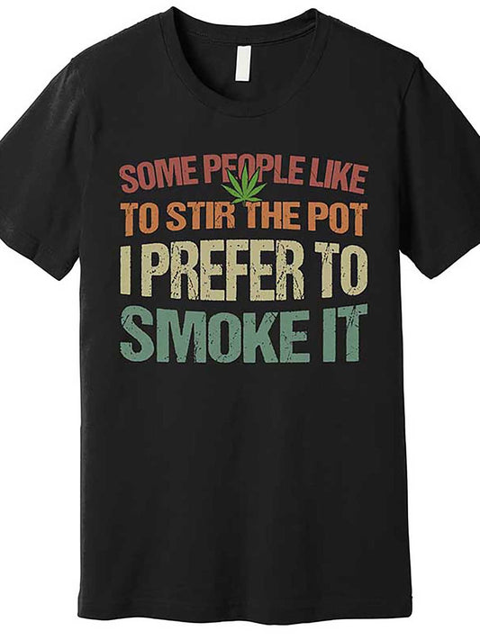 Some People Like To Stir The Pot I Prefer To Smoke It Funny Premium T-Shirt 562821 funny Men'S Short Sleeve Graphic T-shirt Collection black TT2