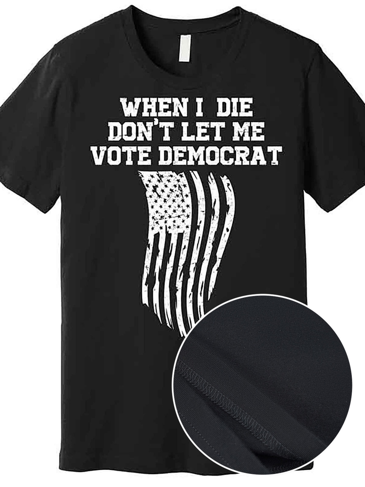 When I Die Dont Let Me Vote Democrat Funny Republican Premium T-Shirt 227241 funny Men'S Short Sleeve Graphic T-shirt Collection black AA