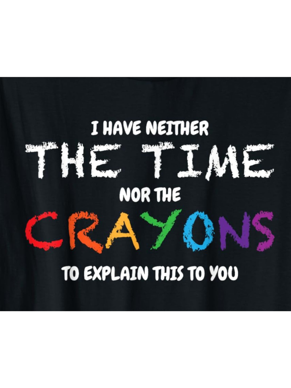 I Don't Have The Time Or The Crayons To Explain This To You Retro Trendy Printed T-shirt, Men'S Casual and Comfortable T-shirt Summer, Men'S Short-sleeved Top for Everyday Activities Birthday Gift to Men