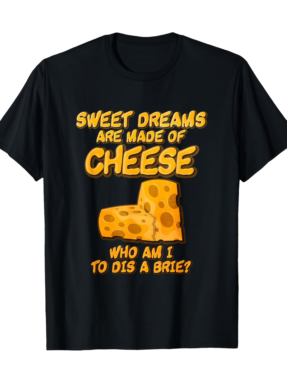 Sweet Dreams Are Made Of Cheese Who Am I To Dis A Brie 220gT-shirt 100% cotton T-shirt