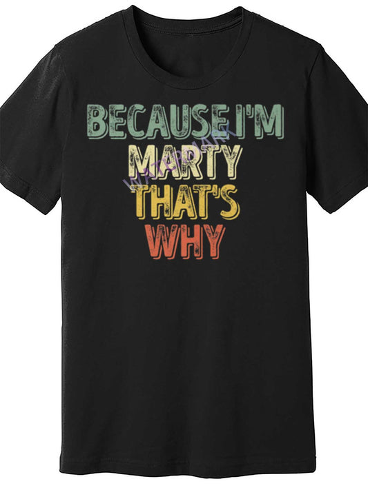 Men's Funny "Because I'm Marty That's Why" Graphic T-Shirt - Bold Colorful Text Print, Regular Fit Short Sleeve, Machine Washable Casual Tee for Casual Attire, Humorous Clothing | Bold Text Shirt | Medium Stretch Fabric, Funny Tshirts