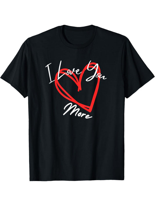 I Love You More Heart Funny Valentine'S Day Quotes Retro Trendy Printed T-shirt, Men'S Casual and Comfortable T-shirt Summer, Men'S Short-sleeved Top for Everyday Activities Birthday Gift Valentine'S Day Gift to Men