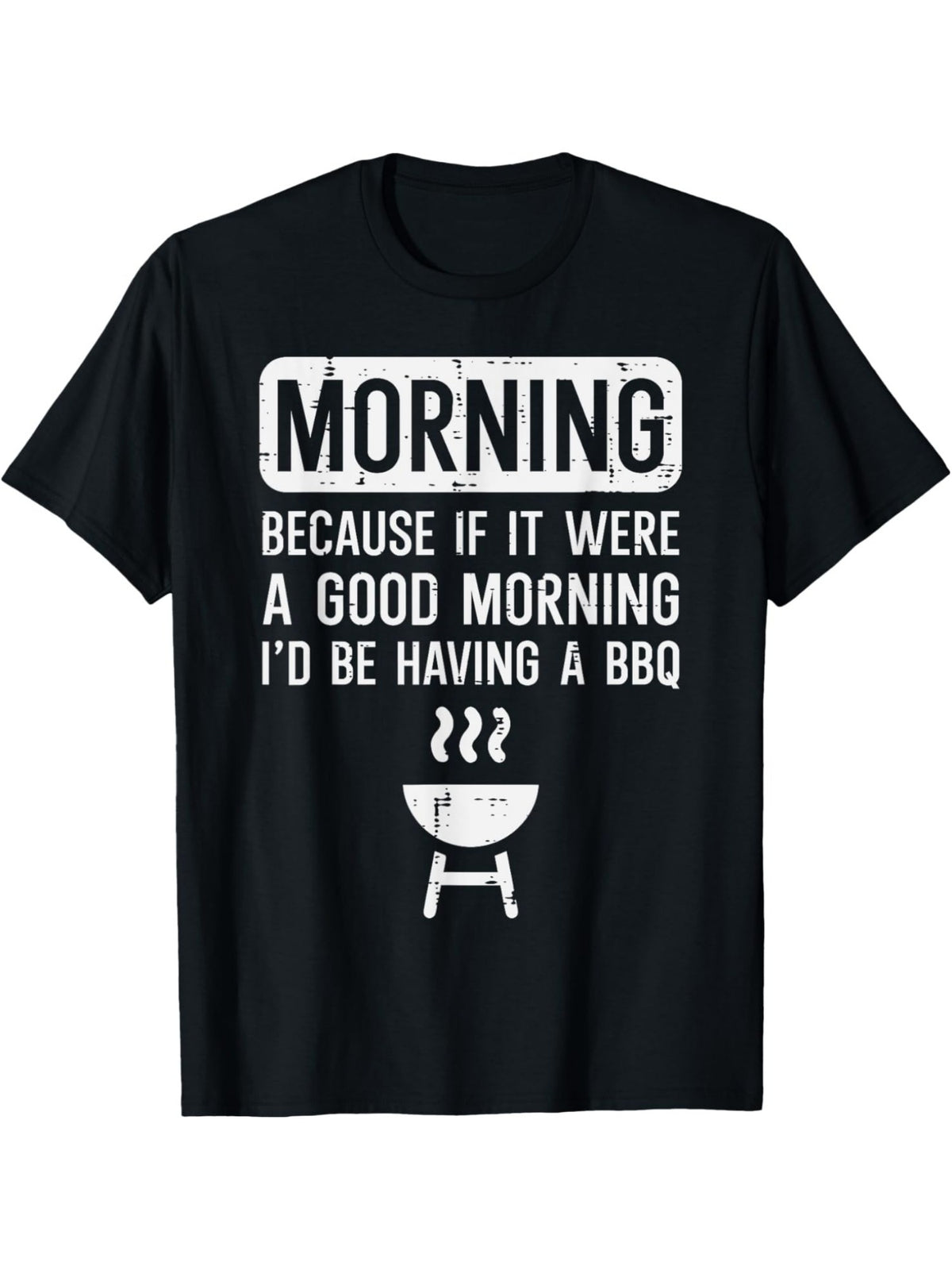 Morning Because If It Were a Good Morning I'd Be Having a BBQ Retro Trendy Printed T-shirt, Men's Casual and Comfortable T-shirt Summer, Men's Short-sleeved Top for Everyday Activities Birthday Gift to Men