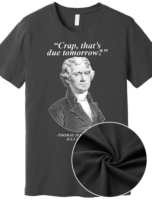 [Quirky Look] Men’s Funny for THOMAS Jefferson Graphic T-Shirt - "Crap, That's Due Tomorrow" Design, Black Cotton Short Sleeve Tee, Casual & Comfortable Fit, Machine Washable, Everyday Tshirt | Historical Graphic | Glossy Finish