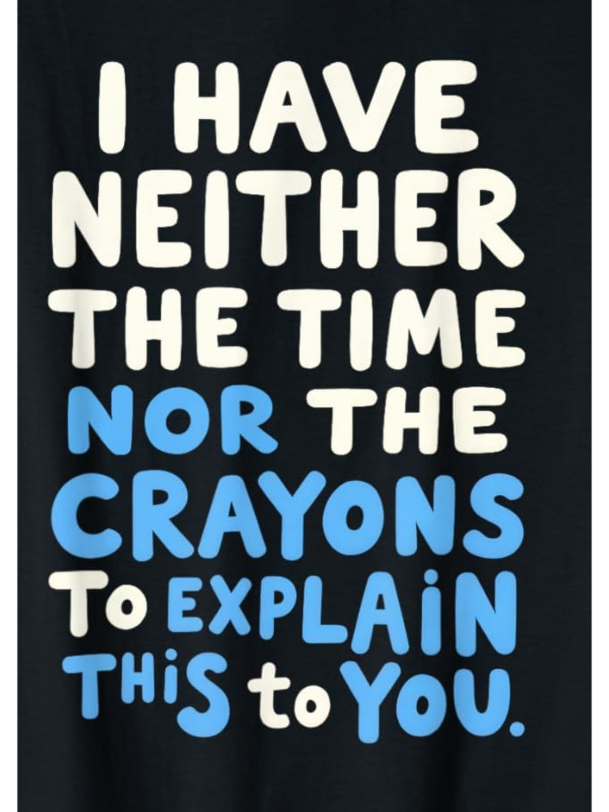 I Don't Have The Time Or The Crayons to Explain this to You Retro Trendy Printed T-shirt, Men's Casual and Comfortable T-shirt Summer, Men's Short-sleeved Top for Everyday Activities Birthday Gift to Men
