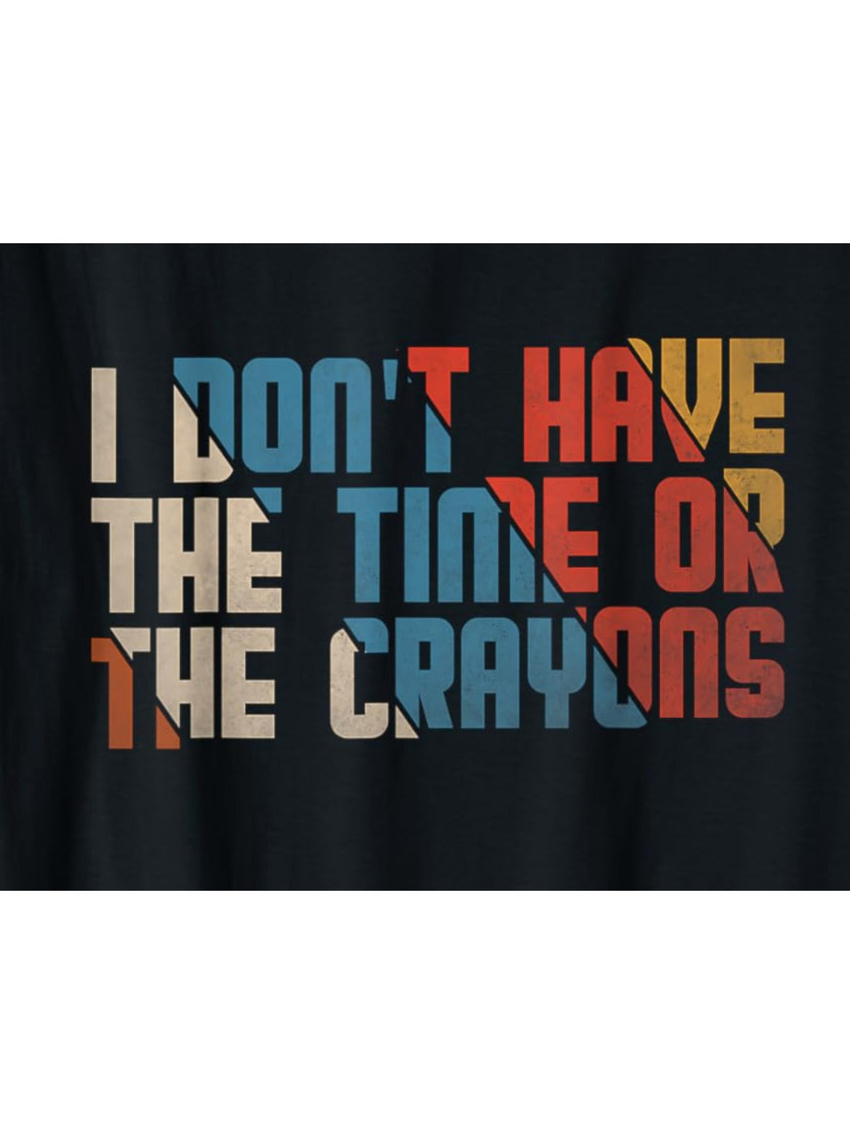 I Don't Have The Time Or The Crayons To Explain this to You Retro Trendy Printed T-shirt, Men'S Casual and Comfortable T-shirt Summer, Men'S Short-sleeved Top for Everyday Activities Birthday Gift to Men