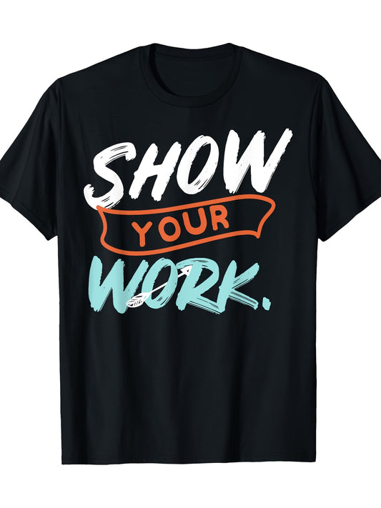Show Your Work Funny Math Teacher Gift Design Idea T-shirt 100% Cotton 180g