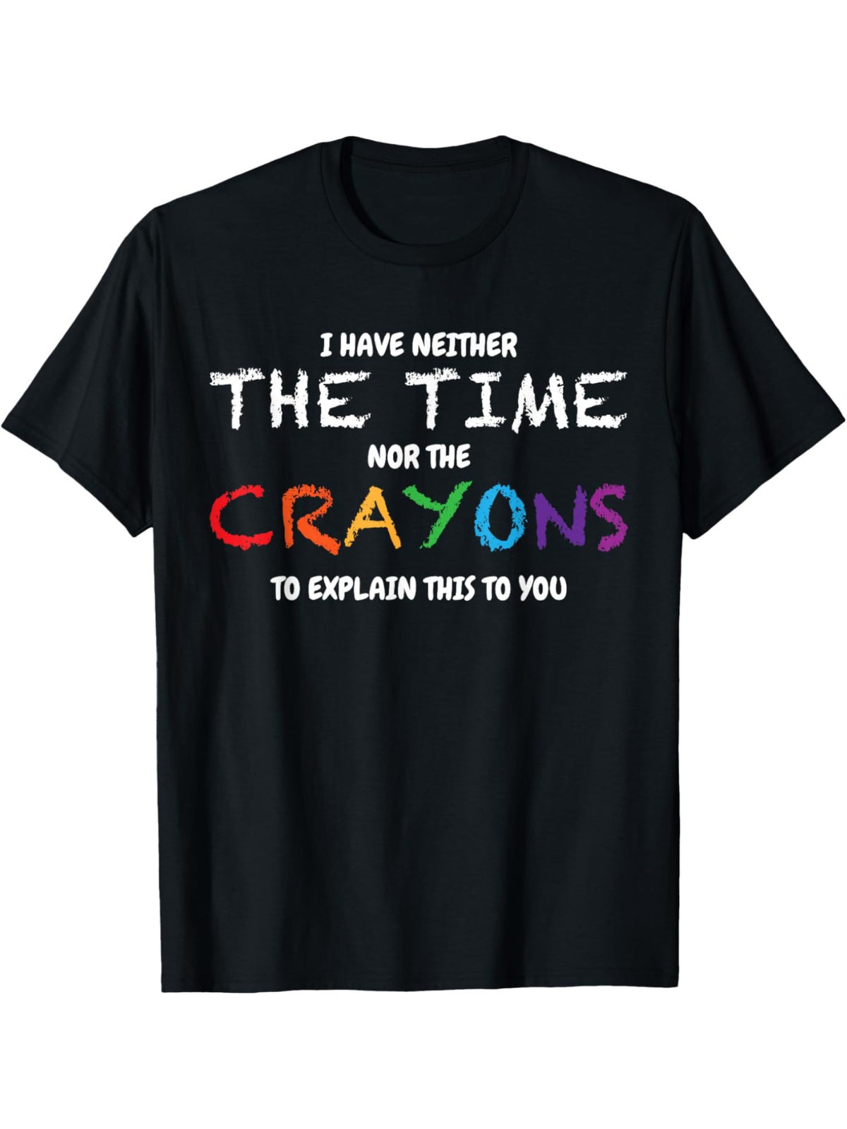 I Don't Have The Time Or The Crayons To Explain This To You Retro Trendy Printed T-shirt, Men'S Casual and Comfortable T-shirt Summer, Men'S Short-sleeved Top for Everyday Activities Birthday Gift to Men