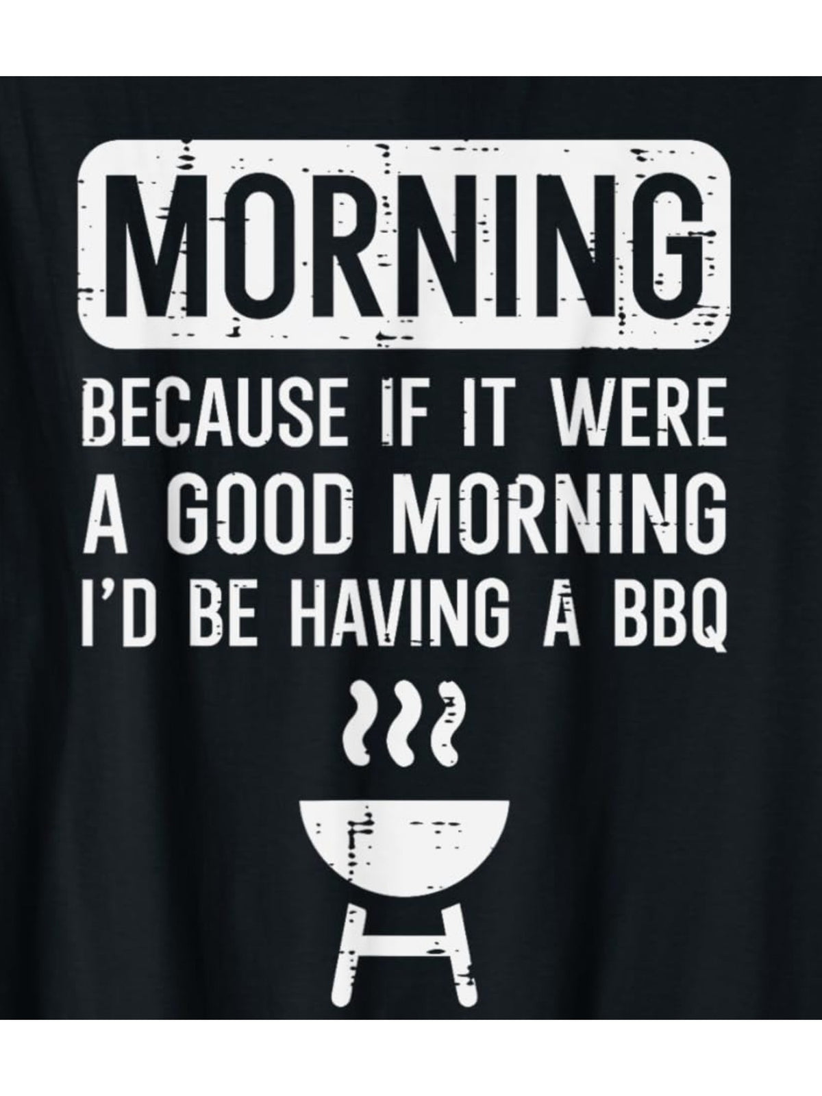 Morning Because If It Were a Good Morning I'd Be Having a BBQ Retro Trendy Printed T-shirt, Men's Casual and Comfortable T-shirt Summer, Men's Short-sleeved Top for Everyday Activities Birthday Gift to Men
